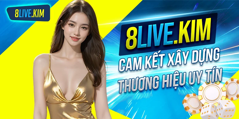 Nhà cái 8live cam kết xây dựng thương hiệu uy tín